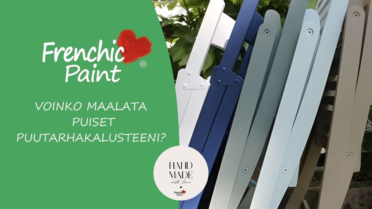 VOINKO MAALATA PUISET PUUTARHAKALUSTEENI?-Frenchic Paint Finland