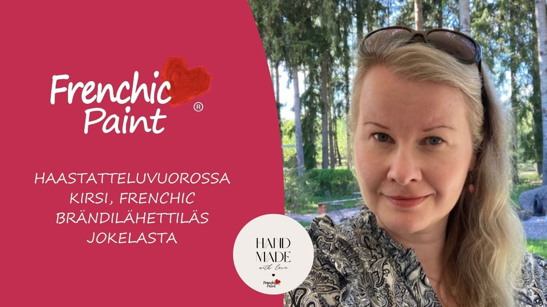 Haastatteluvuorossa Kirsi, Frenchic Brändilähettiläs Jokelasta-Frenchic Paint Finland