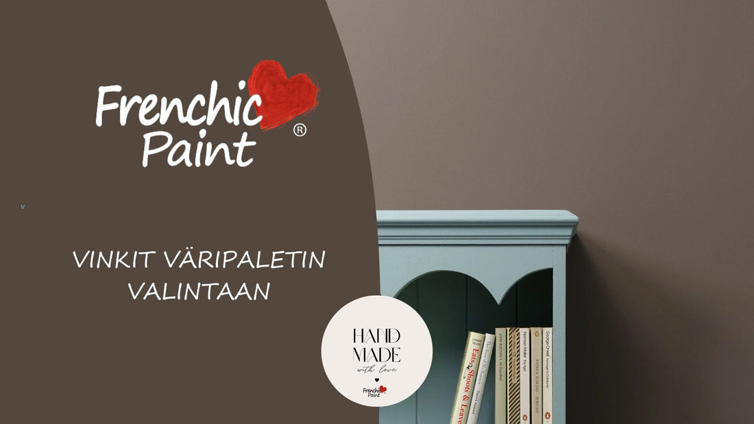 MITEN VALITA OIKEAT JA SOPIVAT VÄRIT?-Frenchic Paint Finland